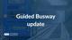 Guided Busway Update