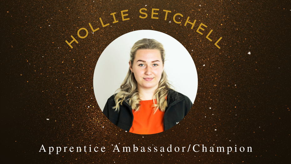 Hollie Setchell, Apprentice Ambassador / Champion award winner